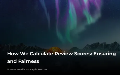 How We Calculate Review Scores: Ensuring Accuracy and Fairness