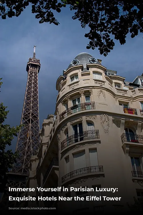 Immerse Yourself in Parisian Luxury: 4 Exquisite Hotels Near the Eiffel Tower