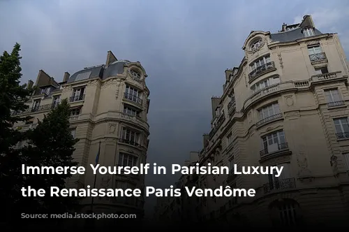 Immerse Yourself in Parisian Luxury at the Renaissance Paris Vendôme