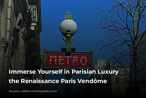 Immerse Yourself in Parisian Luxury at the Renaissance Paris Vendôme