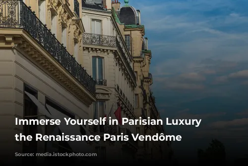 Immerse Yourself in Parisian Luxury at the Renaissance Paris Vendôme