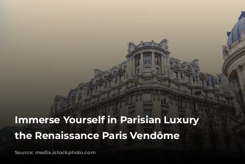 Immerse Yourself in Parisian Luxury at the Renaissance Paris Vendôme