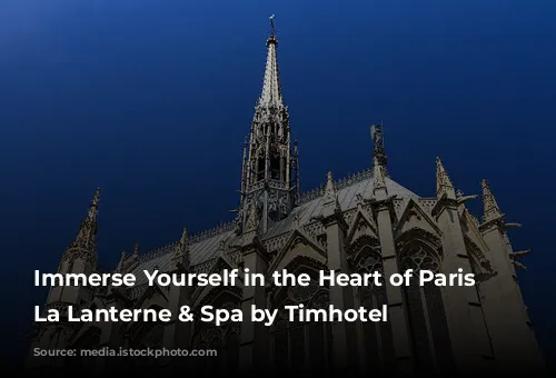 Immerse Yourself in the Heart of Paris at La Lanterne & Spa by Timhotel