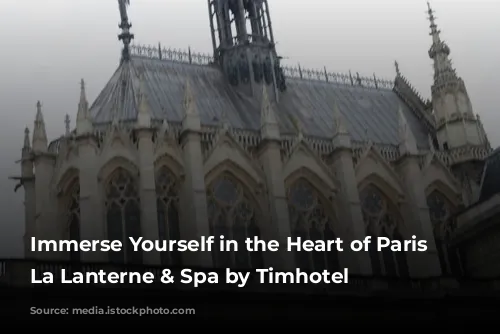 Immerse Yourself in the Heart of Paris at La Lanterne & Spa by Timhotel