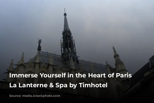 Immerse Yourself in the Heart of Paris at La Lanterne & Spa by Timhotel