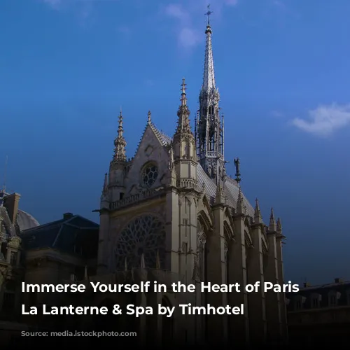 Immerse Yourself in the Heart of Paris at La Lanterne & Spa by Timhotel