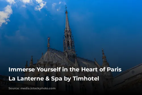 Immerse Yourself in the Heart of Paris at La Lanterne & Spa by Timhotel