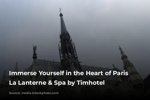 Immerse Yourself in the Heart of Paris at La Lanterne & Spa by Timhotel