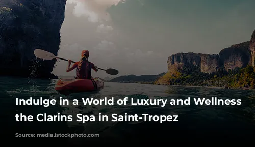 Indulge in a World of Luxury and Wellness at the Clarins Spa in Saint-Tropez