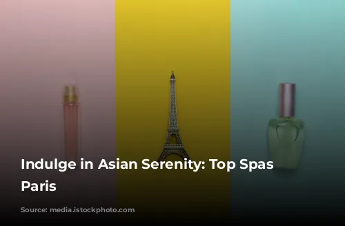 Indulge in Asian Serenity: Top Spas in Paris