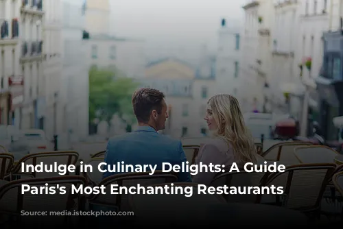 Indulge in Culinary Delights: A Guide to Paris's Most Enchanting Restaurants