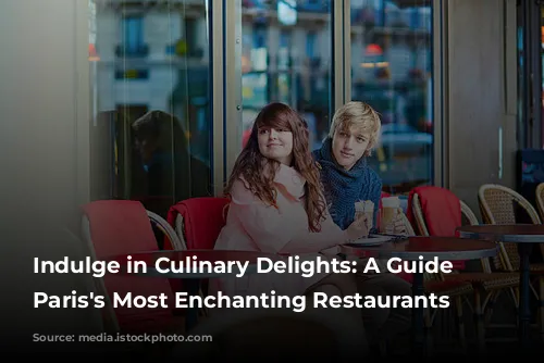 Indulge in Culinary Delights: A Guide to Paris's Most Enchanting Restaurants