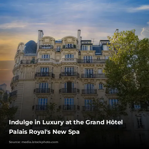 Indulge in Luxury at the Grand Hôtel du Palais Royal's New Spa