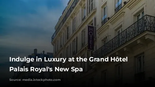 Indulge in Luxury at the Grand Hôtel du Palais Royal's New Spa