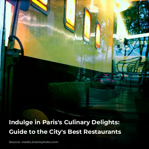 Indulge in Paris's Culinary Delights: A Guide to the City's Best Restaurants