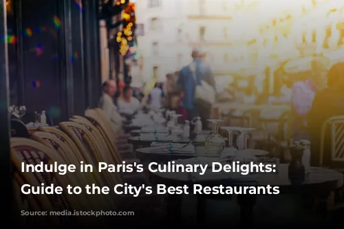 Indulge in Paris's Culinary Delights: A Guide to the City's Best Restaurants