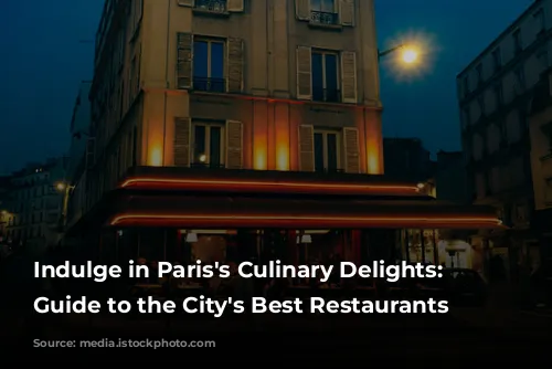 Indulge in Paris's Culinary Delights: A Guide to the City's Best Restaurants