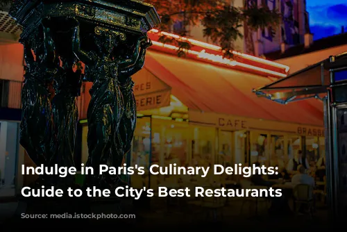 Indulge in Paris's Culinary Delights: A Guide to the City's Best Restaurants