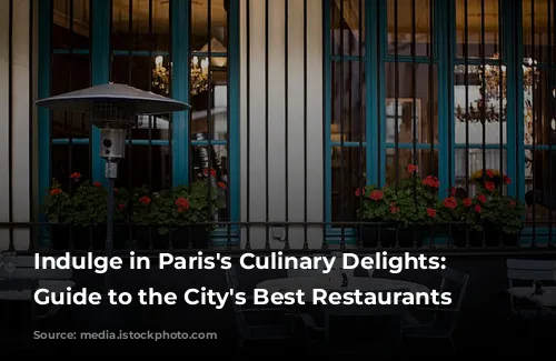 Indulge in Paris's Culinary Delights: A Guide to the City's Best Restaurants