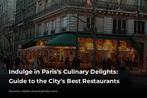 Indulge in Paris's Culinary Delights: A Guide to the City's Best Restaurants