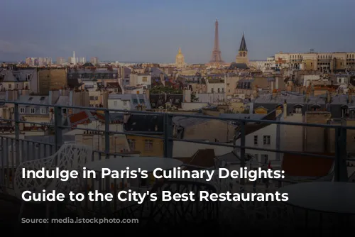 Indulge in Paris's Culinary Delights: A Guide to the City's Best Restaurants