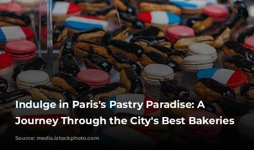 Indulge in Paris's Pastry Paradise: A Sweet Journey Through the City's Best Bakeries