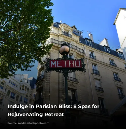 Indulge in Parisian Bliss: 8 Spas for a Rejuvenating Retreat