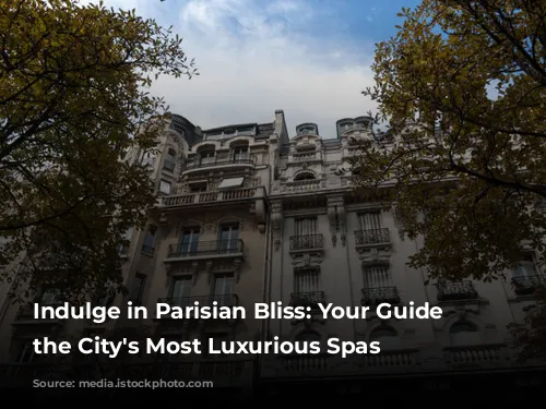 Indulge in Parisian Bliss: Your Guide to the City's Most Luxurious Spas