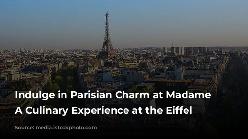 Indulge in Parisian Charm at Madame Brasserie: A Culinary Experience at the Eiffel Tower