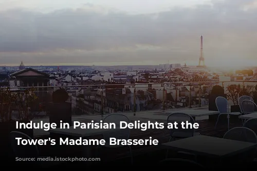 Indulge in Parisian Delights at the Eiffel Tower's Madame Brasserie