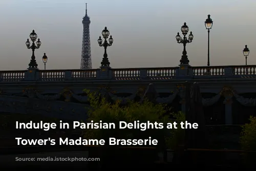 Indulge in Parisian Delights at the Eiffel Tower's Madame Brasserie