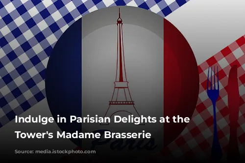 Indulge in Parisian Delights at the Eiffel Tower's Madame Brasserie