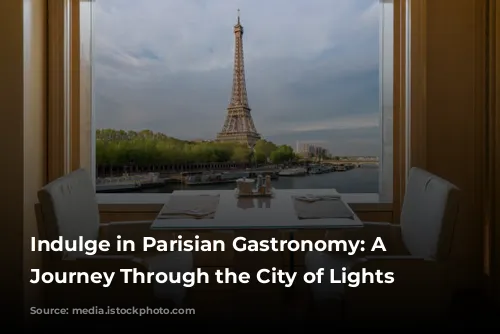 Indulge in Parisian Gastronomy: A Culinary Journey Through the City of Lights