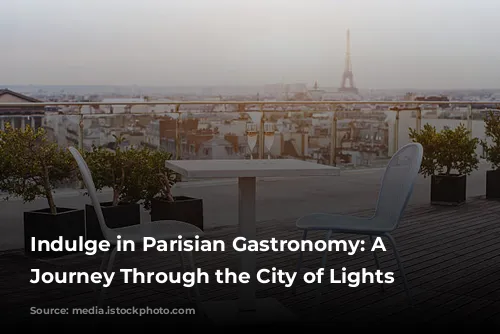 Indulge in Parisian Gastronomy: A Culinary Journey Through the City of Lights