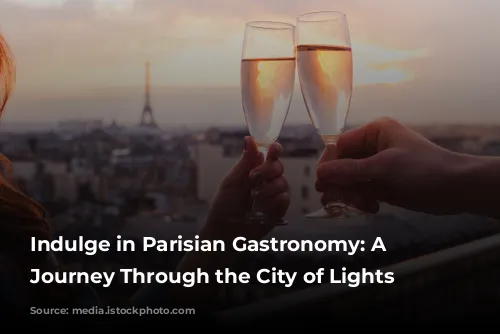 Indulge in Parisian Gastronomy: A Culinary Journey Through the City of Lights