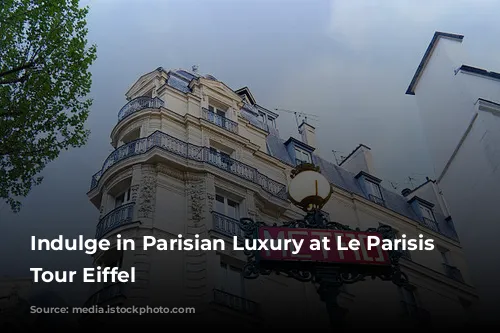 Indulge in Parisian Luxury at Le Parisis Paris Tour Eiffel