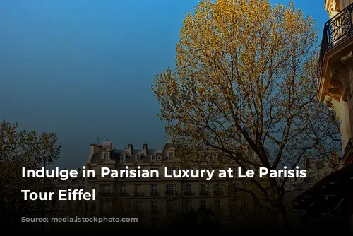 Indulge in Parisian Luxury at Le Parisis Paris Tour Eiffel