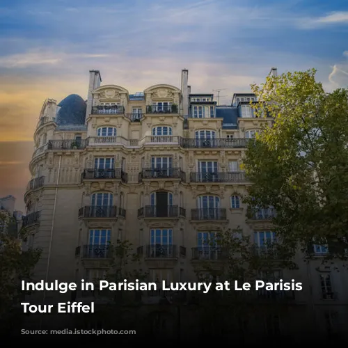 Indulge in Parisian Luxury at Le Parisis Paris Tour Eiffel