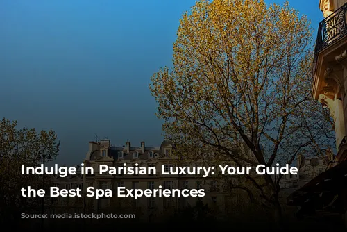 Indulge in Parisian Luxury: Your Guide to the Best Spa Experiences