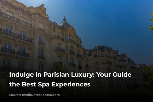 Indulge in Parisian Luxury: Your Guide to the Best Spa Experiences