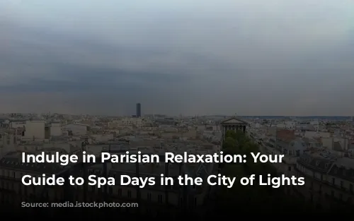 Indulge in Parisian Relaxation: Your Ultimate Guide to Spa Days in the City of Lights