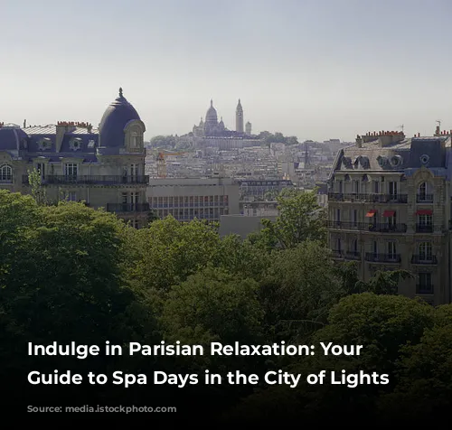 Indulge in Parisian Relaxation: Your Ultimate Guide to Spa Days in the City of Lights