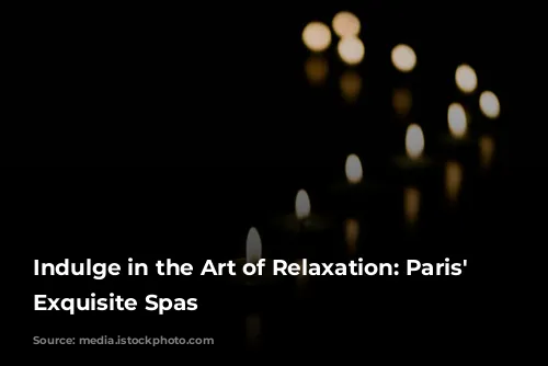 Indulge in the Art of Relaxation: Paris' Most Exquisite Spas