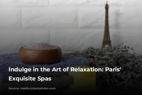 Indulge in the Art of Relaxation: Paris' Most Exquisite Spas