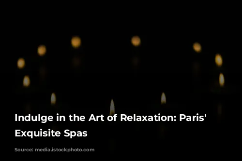 Indulge in the Art of Relaxation: Paris' Most Exquisite Spas