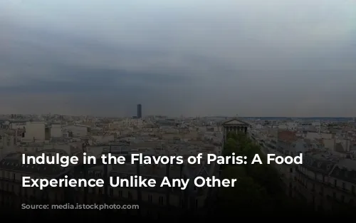 Indulge in the Flavors of Paris: A Food Tour Experience Unlike Any Other