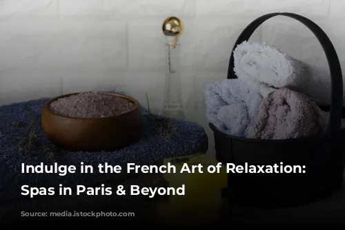 Indulge in the French Art of Relaxation: Top Spas in Paris & Beyond