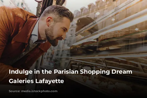 Indulge in the Parisian Shopping Dream at Galeries Lafayette