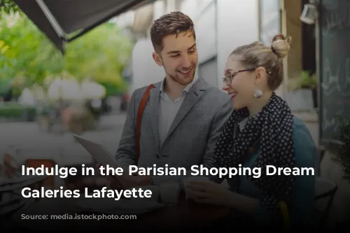 Indulge in the Parisian Shopping Dream at Galeries Lafayette