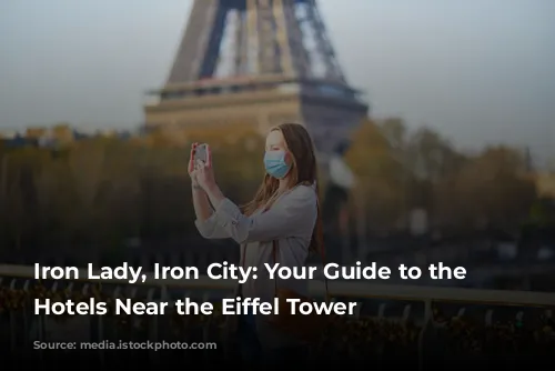 Iron Lady, Iron City: Your Guide to the Best Hotels Near the Eiffel Tower